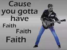 you gotta have faith